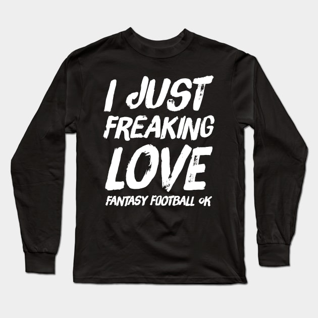 I just freaking love fantasy football ok Long Sleeve T-Shirt by captainmood